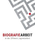 Biografiearbeit in der Offenen Jugendarbeit