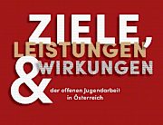 Ziele, Leistungen & Wirkungen der Offenen Jugendarbeit in Österreich
