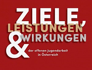 Buchtitel: Ziele, Leistungen &amp; Wirkungen der Offenen Jugendarbeit in Österreich