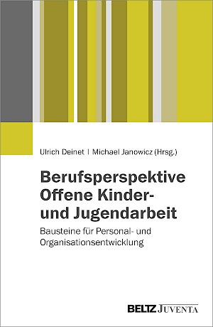 Buchtitel: Neue Ansätze zur Organisationsentwicklung von Einrichtungen, Teams und Trägern in der Offenen Kinder- und Jugendarbeit