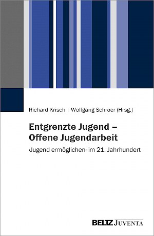 Buchtitel: Vorwort zum Sammelband „Entgrenzte Jugend –  Offene Jugendarbeit. ‚Jugend ermöglichen‘ im 21. Jahrhundert“
